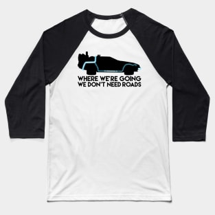 We don't need Roads. Baseball T-Shirt